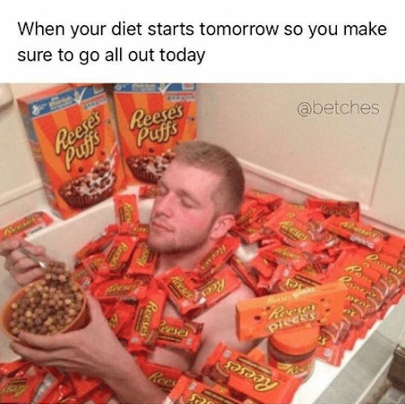 Image Source: https://me.me/i/when-your-diet-starts-tomorrow-so-you-make-sure-to-11334708